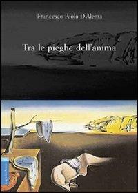 Tra le pieghe dell'anima - Francesco P. D'Alema - copertina