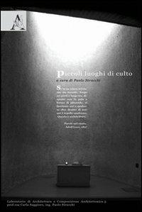Piccoli luoghi di culto. Ediz. illustrata - Paolo Stracchi,Carla Saggioro - copertina
