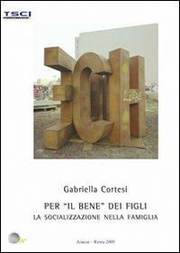 Per «il bene» dei figli. La socializzazione nella famiglia - Gabriella Cortesi - copertina