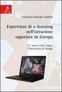 Esperienze di e-learning nell'istruzione superiore in Europa. Un nuovo case study. L'Università di Zurigo - Francesco Claudio Ugolini - copertina