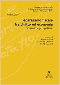 Federalismo fiscale tra diritto ed economia. Scenario e prospettive - Augusto Cerri,Gianluigi Galeotti,Paolo Stancati - copertina