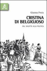 Cristina di Belgiojoso. Dal salotto alla politica - Gianna Proia - copertina
