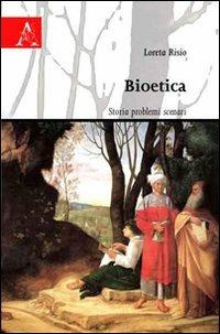 Bioetica. Storia problemi scenari - Loreta Risio - copertina