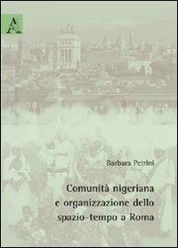 Comunità nigeriana e organizzazione dello spazio-tempo a Roma - Barbara Petrini - copertina