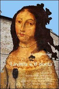 Lavinia e il poeta. La vera storia di Lavinia Feltria Della Rovere, marchesa del Vasto, sorella dell'ultimo Duca di Urbino, e di Torquato Tasso, poeta - Leandro Castellani - copertina