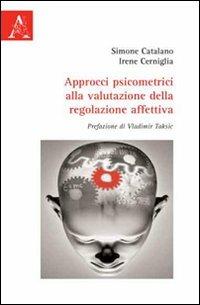 Approcci psicometrici alla valutazione della regolazione affettiva - Simone Catalano,Irene Cerniglia - copertina