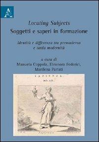 Locating subjects. Soggetti e saperi in formazione. Identità e differenza tra premoderno e tarda modernità - copertina