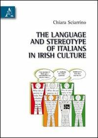 The language and stereotype of italians in irish culture - Chiara Sciarrino - copertina