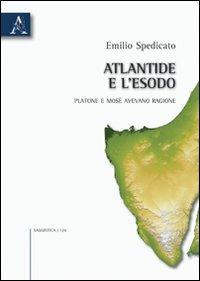 Atlantide e l'Esodo. Platone e Mosè avevano ragione - Emilio G. Spedicato - copertina