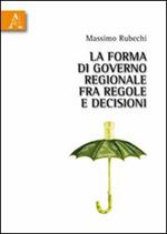 La forma di governo regionale fra regole e decisioni