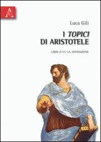 I Topici di Aristotele. Libri Z-H: la definizione - Luca Gili - copertina