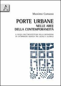 Porte urbane nelle aree della contemporaneità. Il ruolo dell'architettura nella definizione di un'immagine sospesa tra locale e globale - Massimo Camasso - copertina