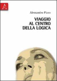 Viaggio al centro della logica - Alessandro Pizzo - copertina