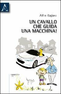 Un cavallo che guida una macchina! - Alfio Ragusa - copertina