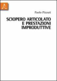 Sciopero articolato e prestazioni improduttive - Paolo Pizzuti - copertina