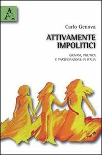 Attivamente impolitici. Giovani, politica e partecipazione in Italia - Carlo Genova - copertina