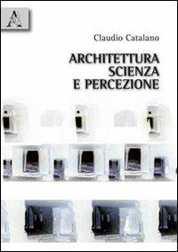 Architettura, scienza e percezione - Claudio Catalano - copertina