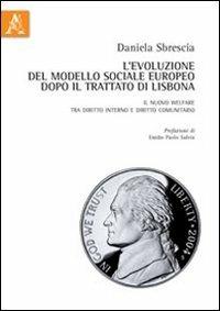 L'evoluzione del modello sociale europeo dopo il trattato di Lisbona. Il nuovo welfare tra diritto interno e diritto comunitario - Daniela Sbrescia - copertina
