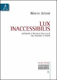 Lux inaccessibilis. Metafore e teologia della luce nel Paradiso di Dante - Marco Ariani - copertina