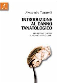 Introduzione al danno tanatologico. Prospettive europee e profili comparatistici - Alessandro Tomaselli - copertina