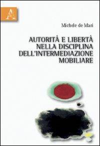 Autorità e libertà nella disciplina dell'intermediazione mobiliare - Michele De Mari - copertina