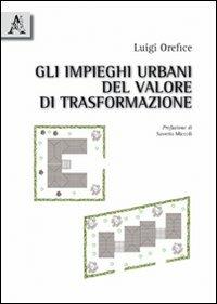 Gli impieghi urbani del valore di trasformazione - Luigi Orefice - copertina