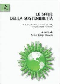 Le sfide della sostenibilità. Risorse ambientali, qualità sociale, partecipazione pubblica - G. Luigi Bulsei - copertina