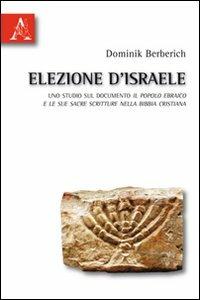 Elezione d'Israele. Uno studio sul documento il Popolo Ebraico e le sue Sacre scritture nella Bibbia cristiana - Dominik Berberich - copertina