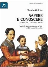 Sapere e conoscere. Dimore della critica letteraria - Claudio Guillén - copertina