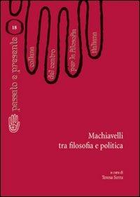 Machiavelli tra filosofia e politica - Teresa Serra - copertina