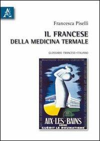Il francese della medicina termale. Glossario francese-italiano - Francesca Piselli - copertina