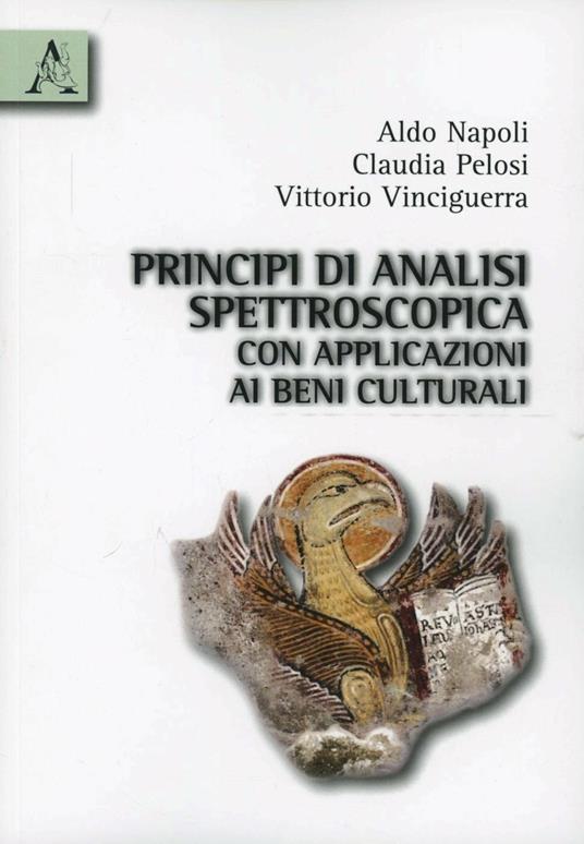 Principi di analisi spettroscopica con applicazioni ai beni culturali - Aldo Napoli,Claudia Pelosi,Vittorio Vinciguerra - copertina