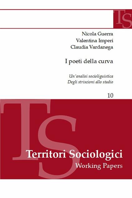 I poeti della curva. Un'analisi sociolinguistica degli striscioni allo stadio - Nicola Guerra,Valentina Imperi,Claudia Vardanega - copertina