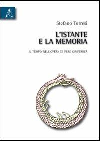 L'istante e la memoria. Il tempo nell'opera di Pere Gimferrer - Stefano Torresi - copertina