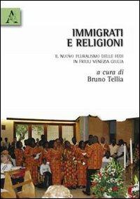 Immigrati e religioni. Il nuovo pluralismo delle fedi in Friuli Venezia Giulia - Bruno Tellia - copertina