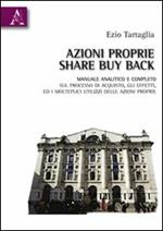 Azioni proprie share buyback. Manuale amalitico e completo sul processo di acquisto, gli effetti, ed i molteplici utilizzi delle azioni proprie