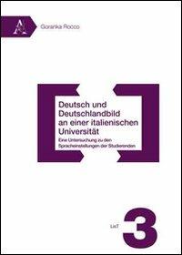 Deutsch und deutschlandbild an einer italienischen universität. Eine untersuchung zu den sprachenstellungen der studierenden - Goranka Rocco - copertina