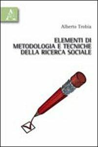 Elementi di metodologia e tecniche della ricerca sociale - Alberto Trobia - copertina