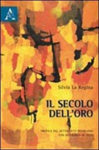 Il secolo dell'oro. Profilo del Settecento brasiliano con antologia di testi - Silvia La Regina - copertina