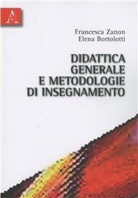 Didattica generale e metodologie di insegnamento - Elena Bortolotti,Francesca Zanon - copertina
