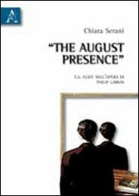The august presence. T.S. Eliot nell'opera di Philip Larkin - Chiara Serani - copertina