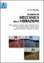 Elementi di meccanica delle vibrazioni. Teoria generale, vibrazioni libere, vibrazioni forzate, isolamento, energia dissipata, sistemi continui, strutture sottoposte