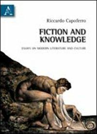 Fiction and knowledge. Essays on modern literature and culture - Riccardo Capoferro - copertina