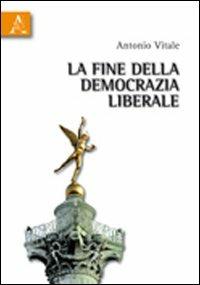 Fine della democrazia liberale - Antonio Vitale - copertina