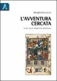 L'avventura cercata. Studi sulla narrativa medievale - Margherita Lecco - copertina