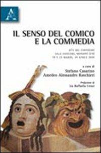Il senso del comico e la commedia. Atti del Convegno (Mondovì, 19 e 23 marzo-14 marzo 2010) - Stefano Casarino,Amedeo Alessandro Raschieri - copertina