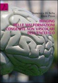 Imaging delle malformazioni congenite non vascolari dell'encefalo - Domenico Di Bella,Enza Pizzo - copertina