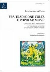Fra tradizione colta e popular music. Il caso del rock progressivo. Introduzione al genere che sfidò la forma canzone - Innocenzo Alfano - copertina