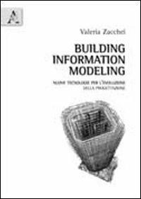 Building information modeling. Nuove tecnologie per l'evoluzione della progettazione - Valeria Zacchei - copertina