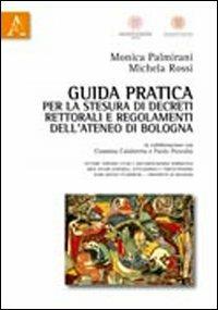 Guida pratica per la stesura di decreti rettorali e regolamenti dell'Ateneo di Bologna - Monica Palmirani,Michela Rossi - copertina